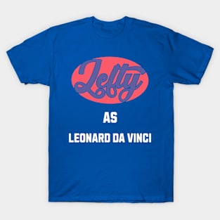 Lefty As leonard da vinci T-Shirt